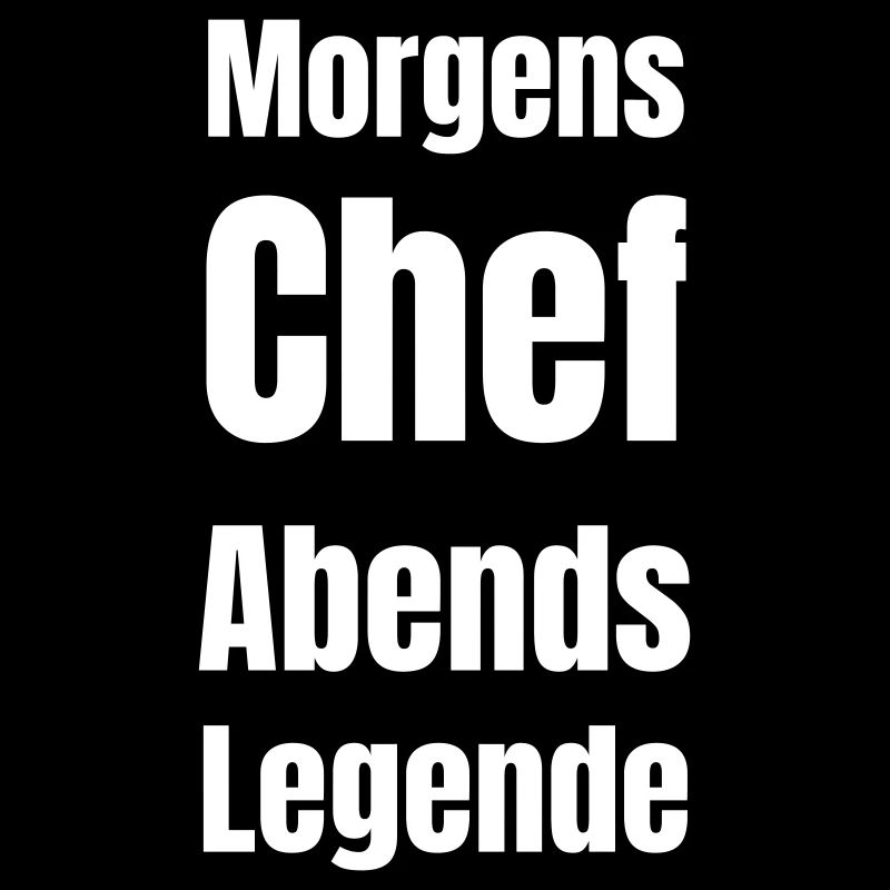 Morgens Chef. Abends...