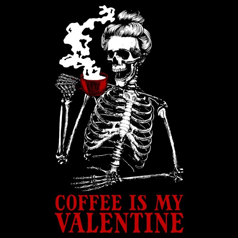 Coffee Is My Valentine's Day – Skeleton Coffee for F