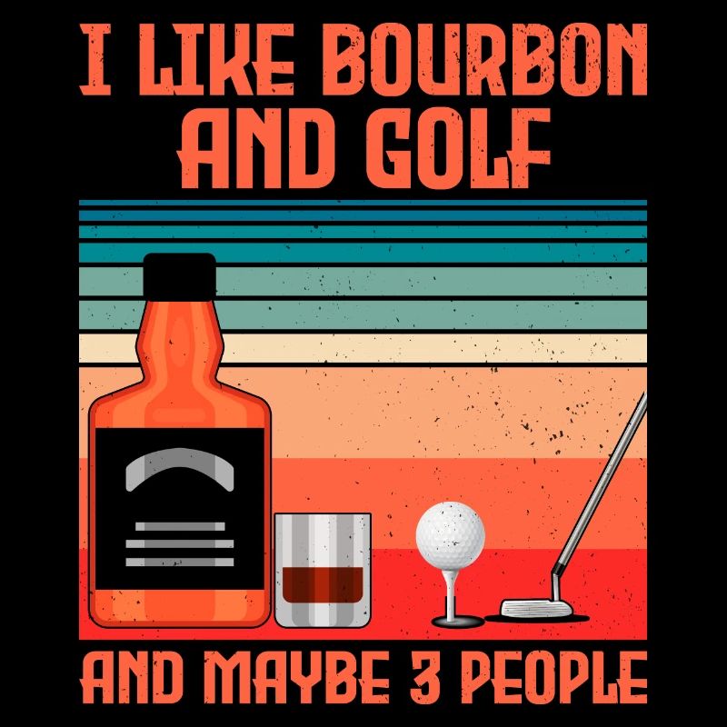 J’aime le bourbon et le golf et peut-être 3 personnes