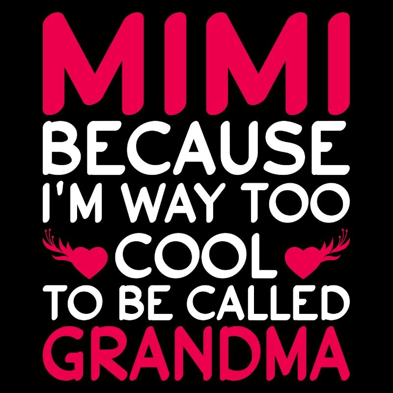 Mimi, parce que je suis beaucoup trop cool pour être appelée grand-mère