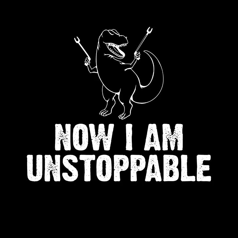 Now I Am Unstoppable Funny T-Rex