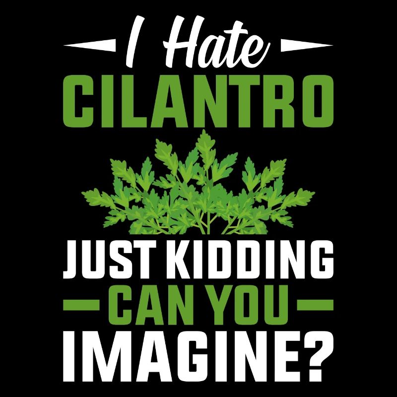 Coriander cilantro I hate fresh