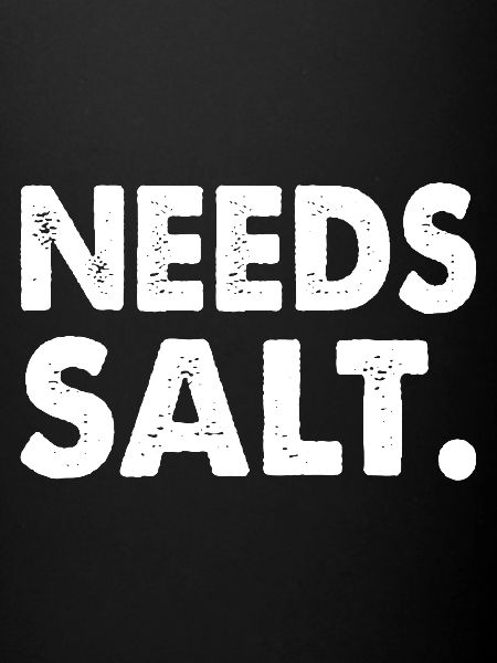 NEEDS SALT.
