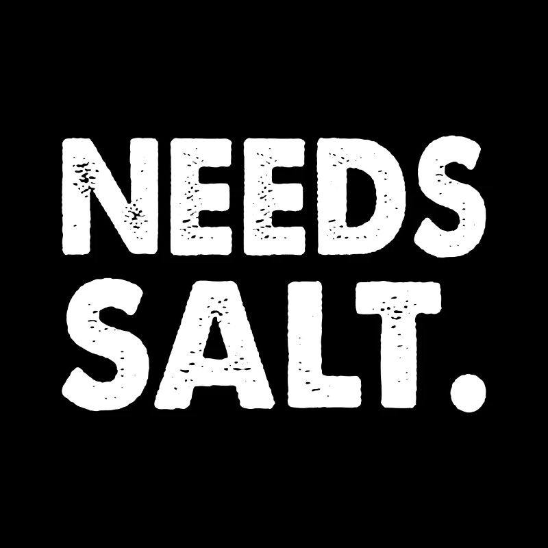 NEEDS SALT.