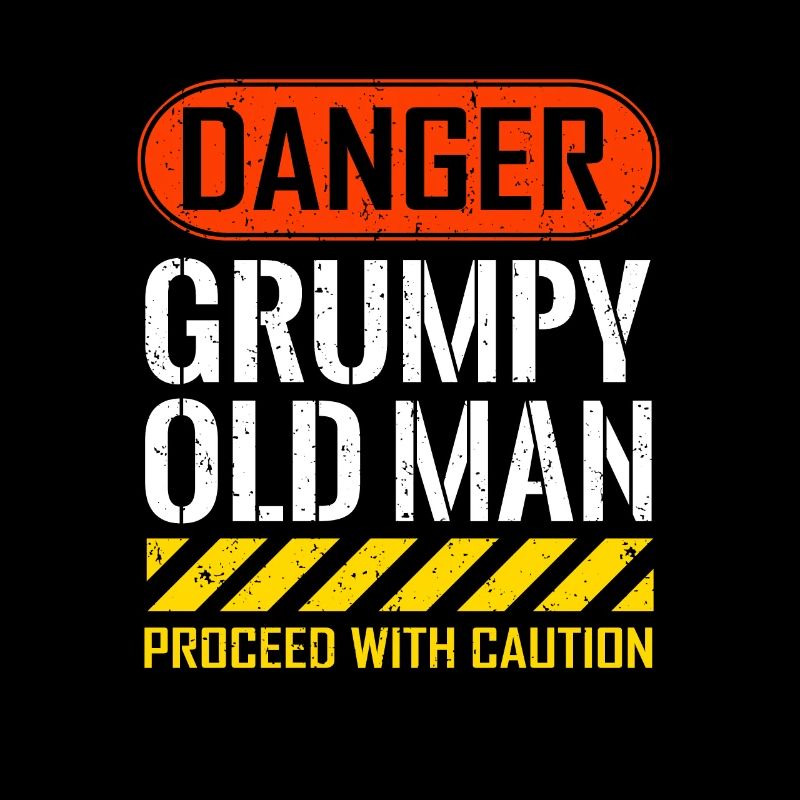 Funny Danger Grumpy Old Man Saying