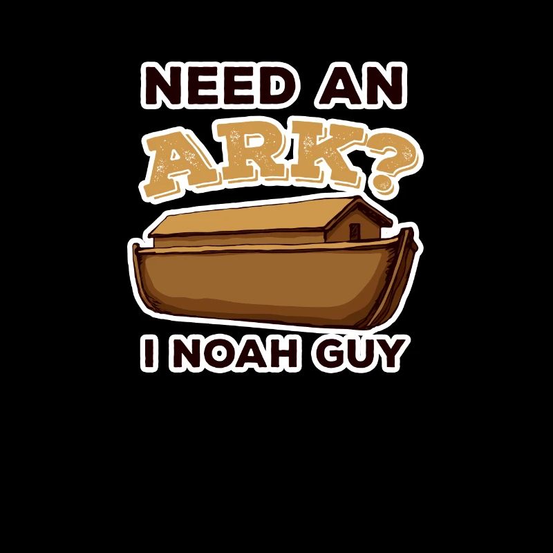 Need An Ark? I Noah guy.