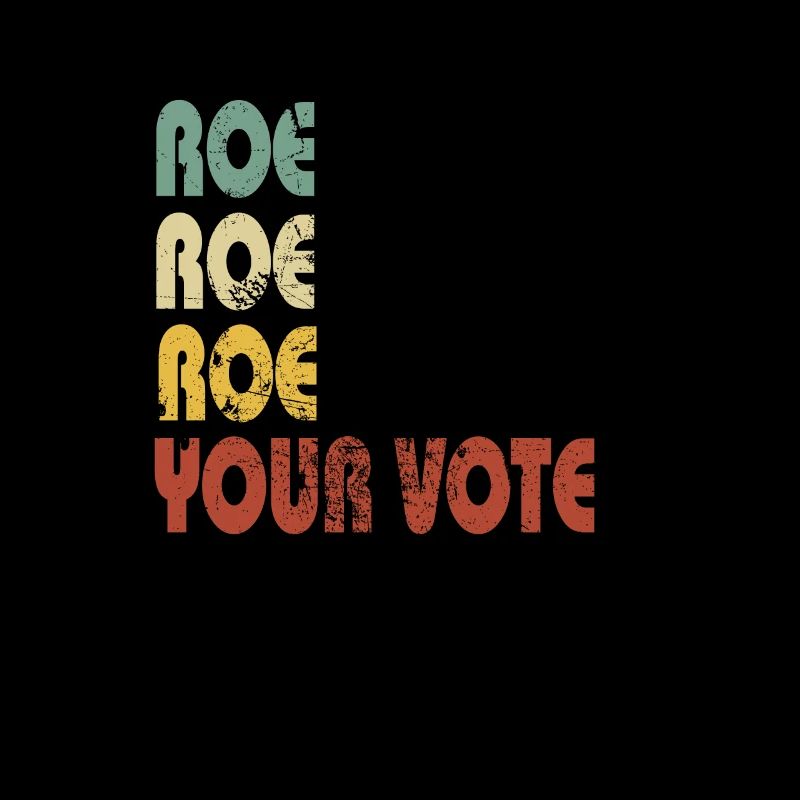 Roe Roe Roe Your Vote Pro-Choice Slogan