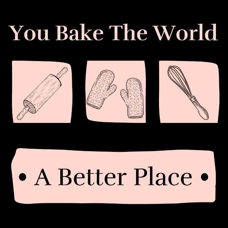 Bake The World A Better Place Cute Baking