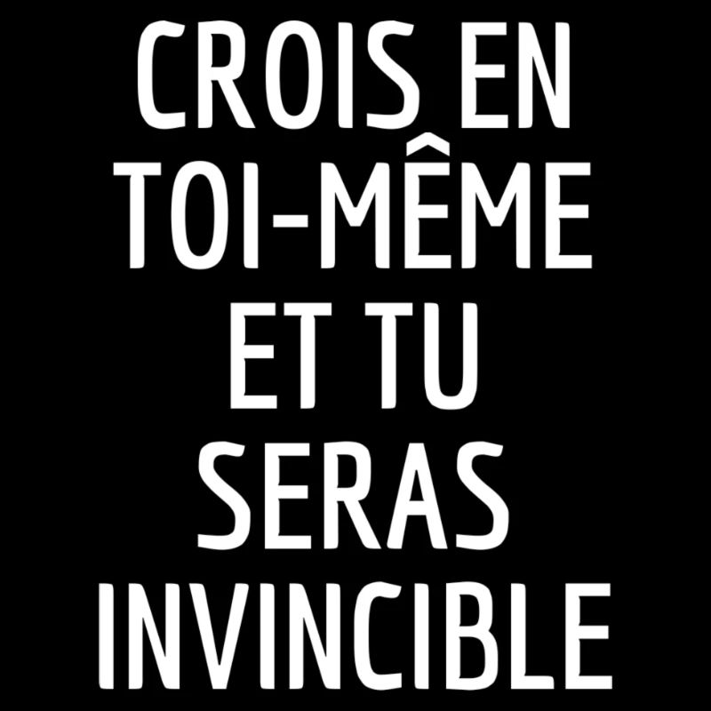 Crois en toi-même et tu seras invincible.