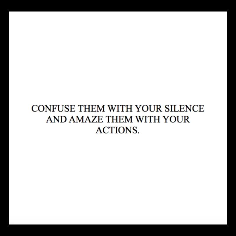 CONFUSE THEM WITH YOUR SILENCE AND AMAZE THEM