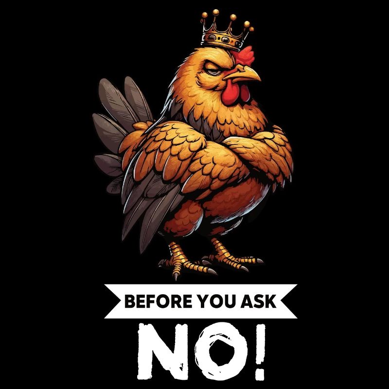 Before You Ask Chickens Chicken Chicken Lover