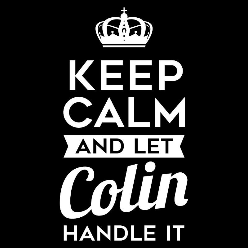 Keep Calm And Let Colin Handle It