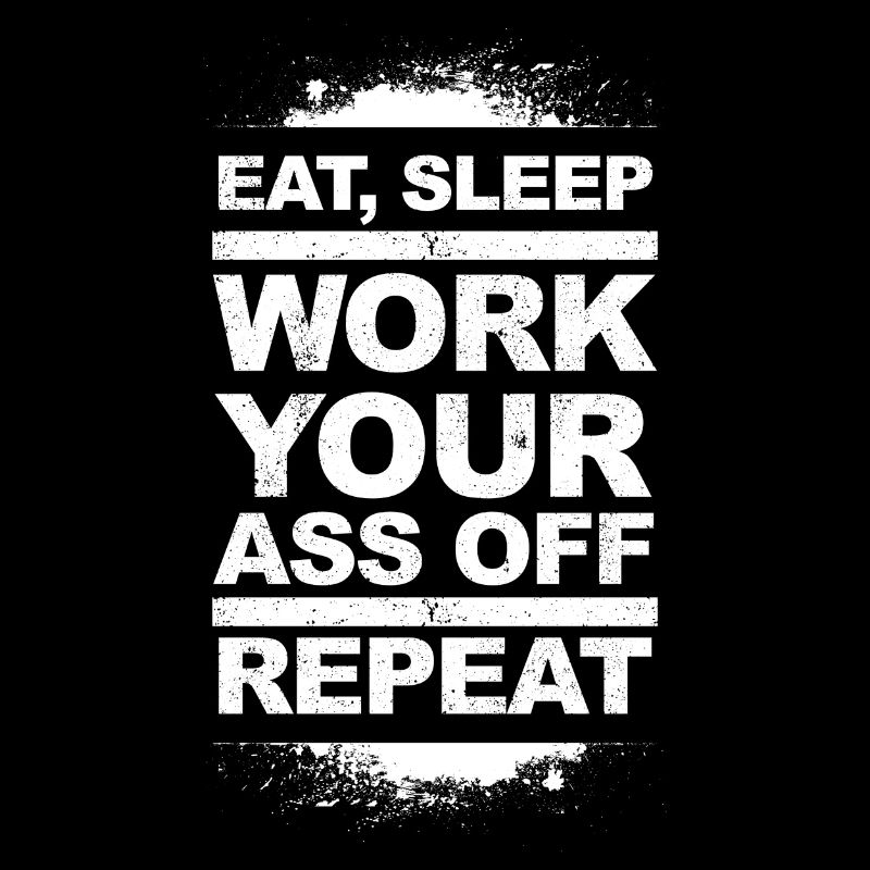 Eat, Sleep, Work Your Ass Off, Repeat - light