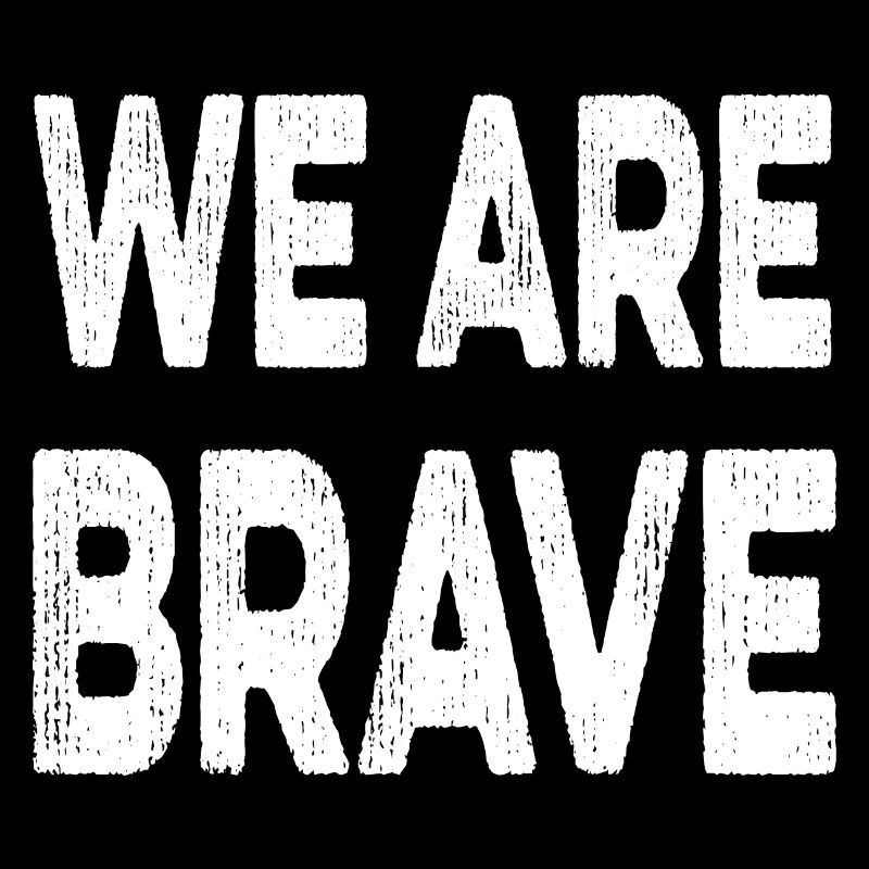 Nous sommes courageux et courageux