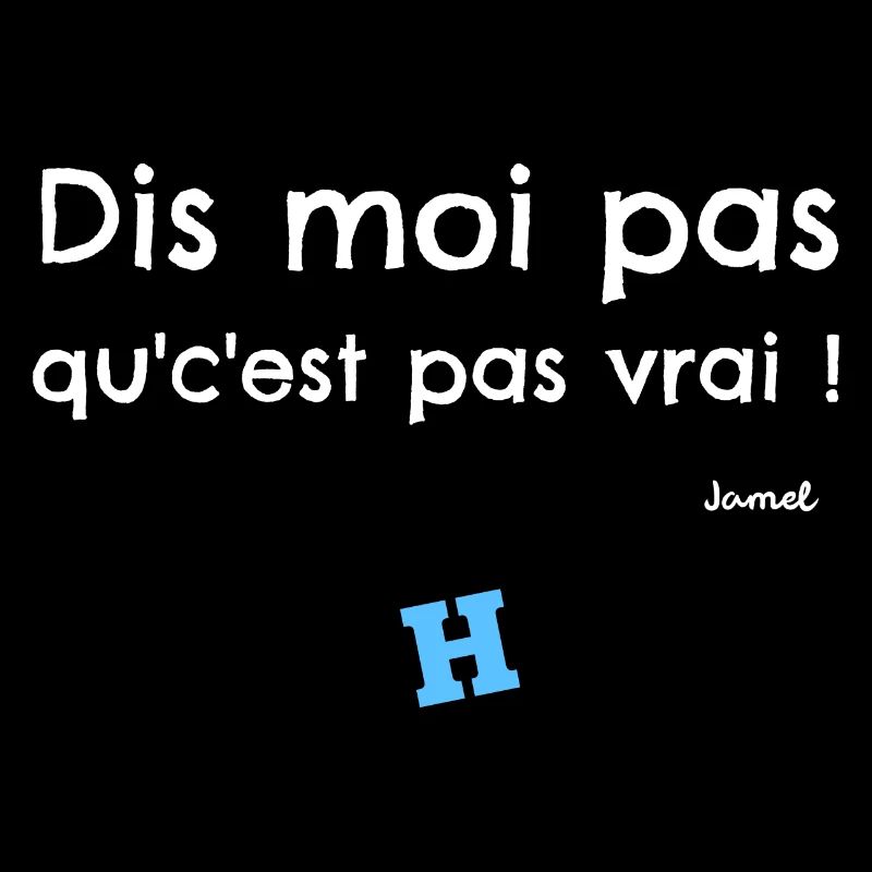 DIS MOI PAS QU'C'EST PAS VRAI ! H
