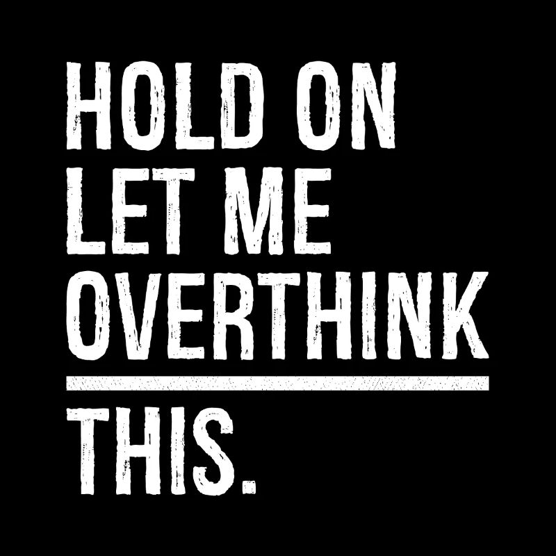 hold on let me overthink this