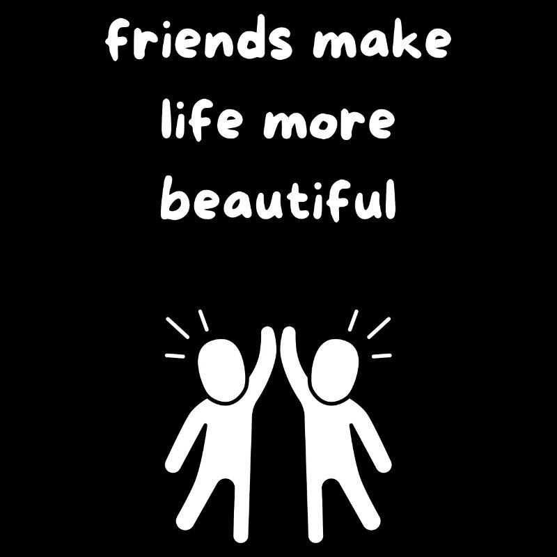 friends make life more beautiful