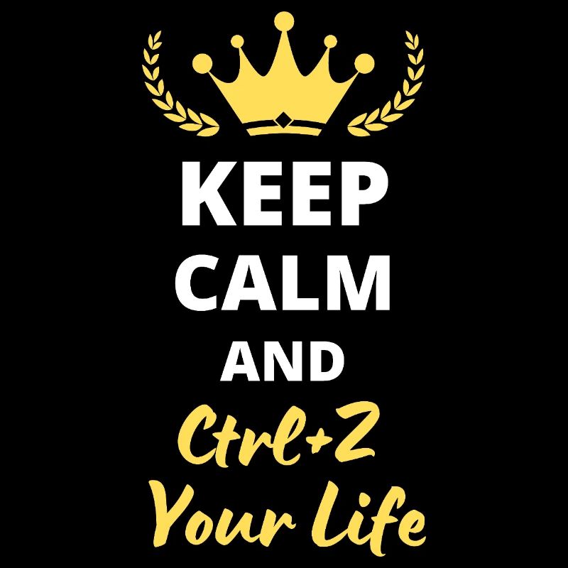 Keep Calm and Ctrl-Z Your Life