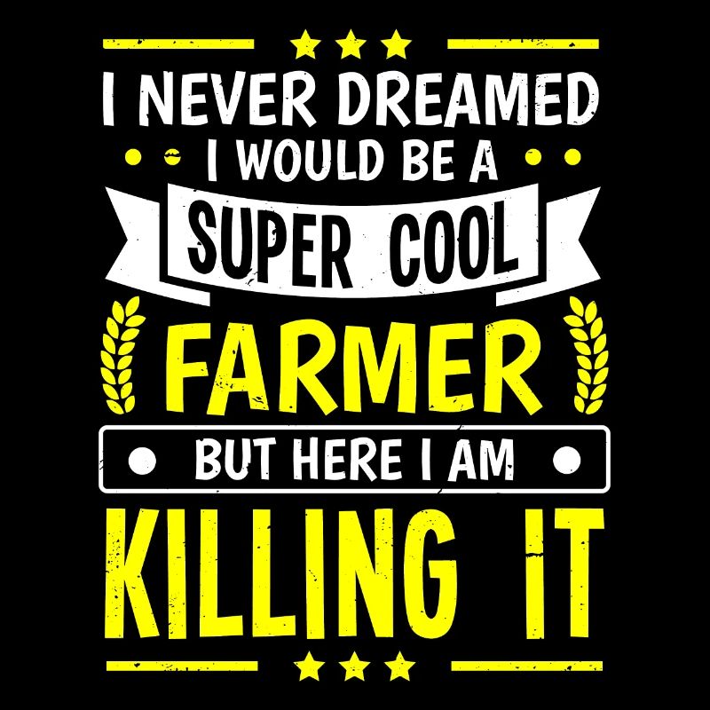 I Never Dreamed I Would Be A Super Cool Farmer Agr