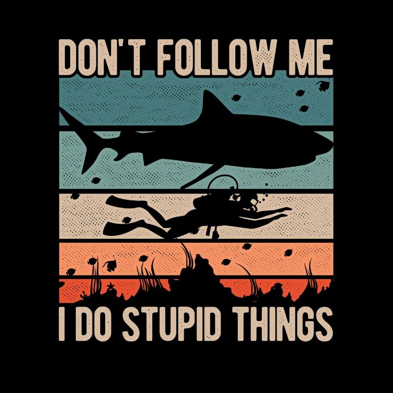 Dont Follow Me I Do Stupid Things Diver Scuba Divi