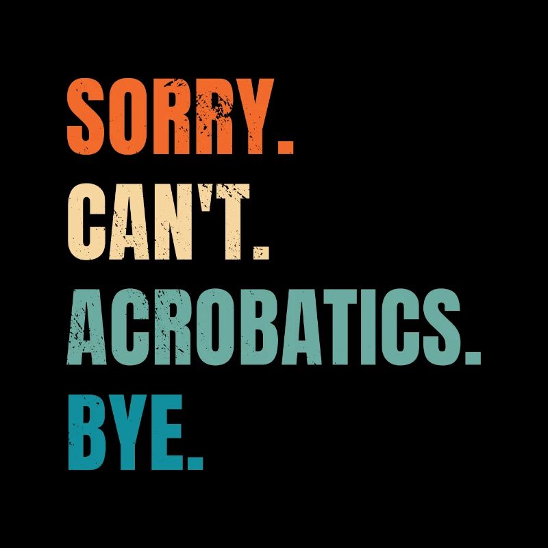 Sorry Can't Acrobatics Bye Gymnastics Acrobat Gymn