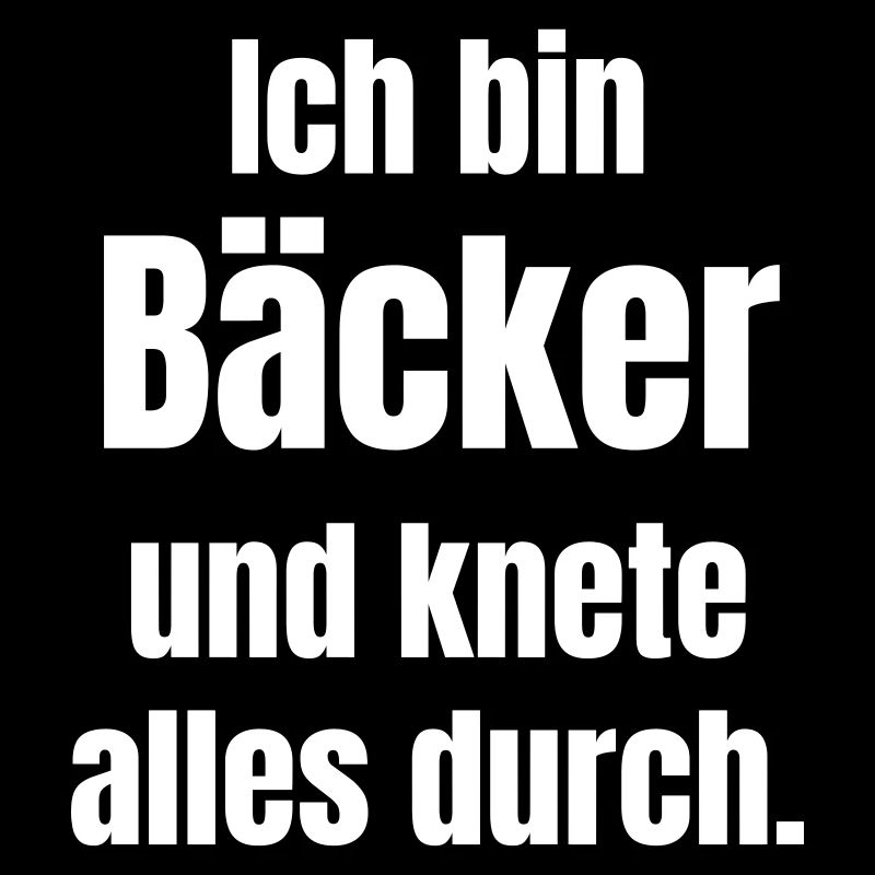 Ich bin Bäcker und knete alles durch