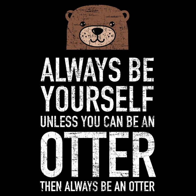 Always Be Yourself... Cute Otter Design
