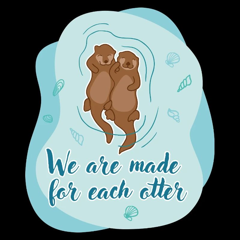 we are made for each otter