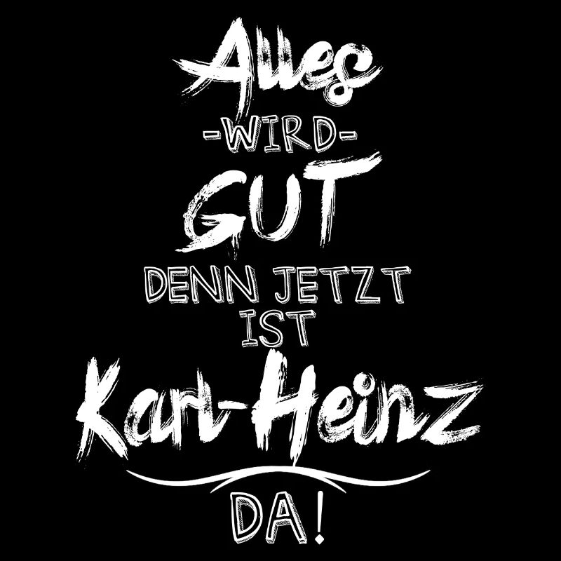Alles wird gut denn jetzt ist Karl-Heinz da