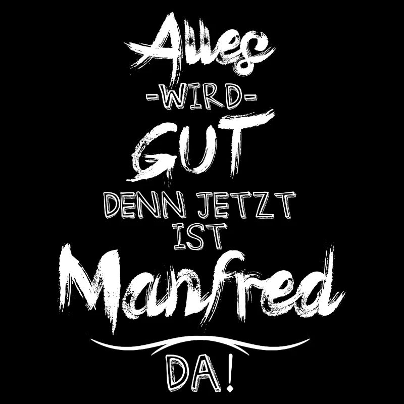 Alles wird gut denn jetzt ist Manfred da