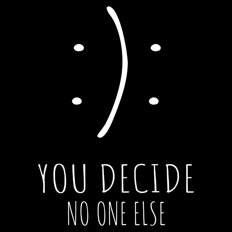 Inspiration Smile You Decide No One Else