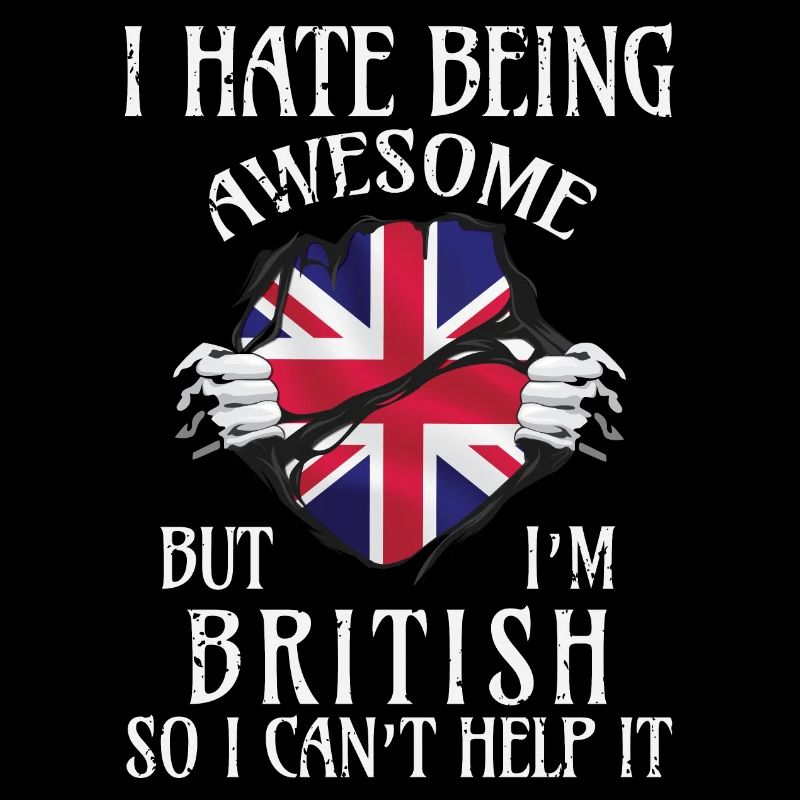 I hate being Awesome But Im British