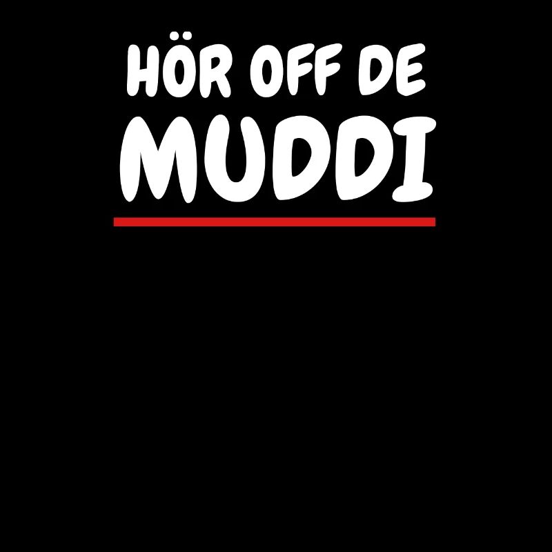 Hör off de Muddi