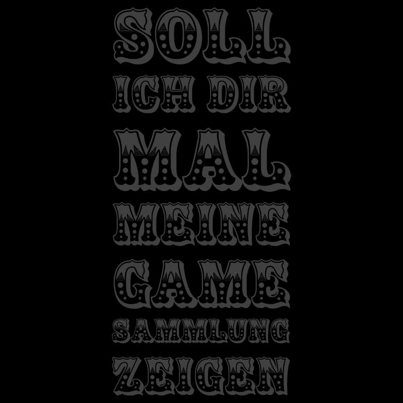 Soll ich dir mal meine Game Sammlung zeigen