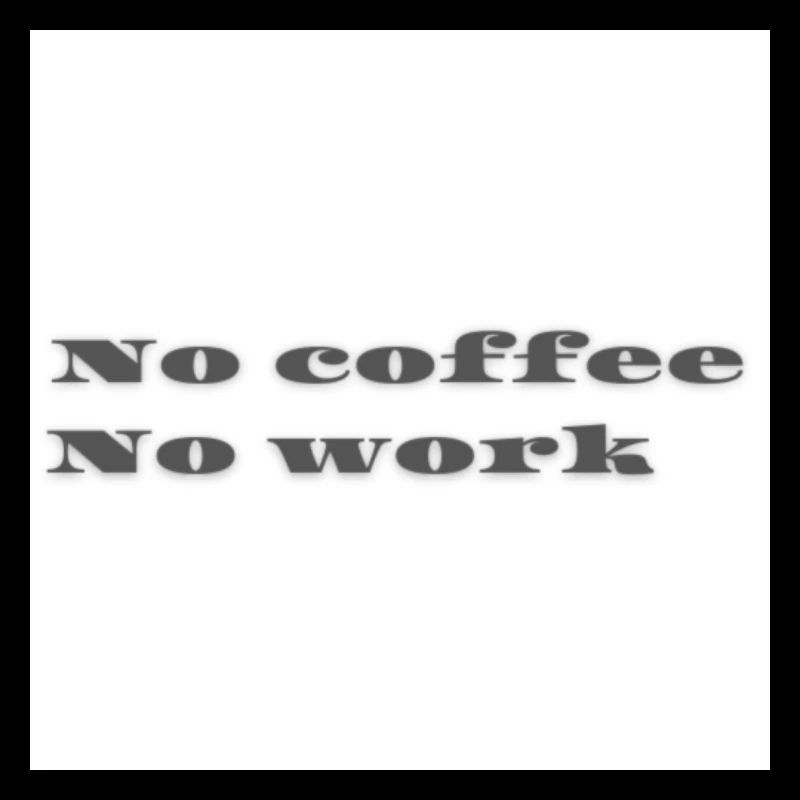 No coffee No Work