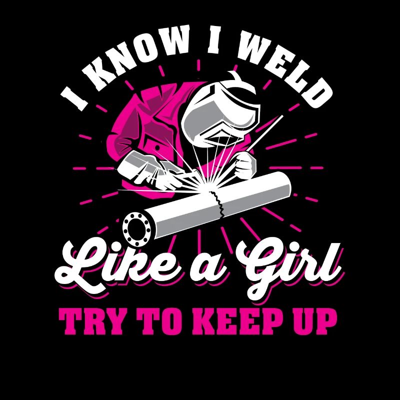 I know I weld like a girl try to keep up welder