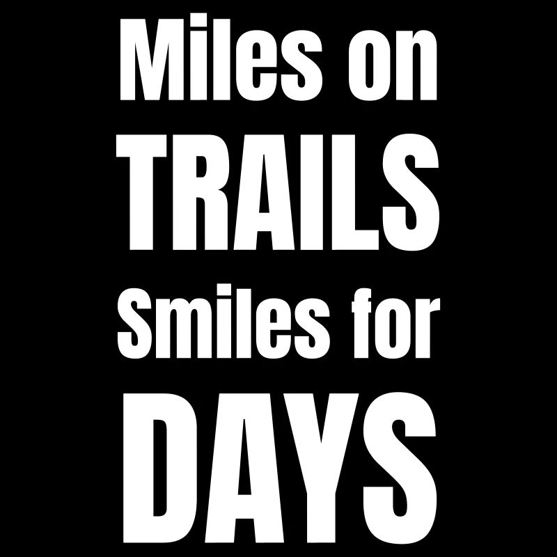 Miles on trails smiles for days.