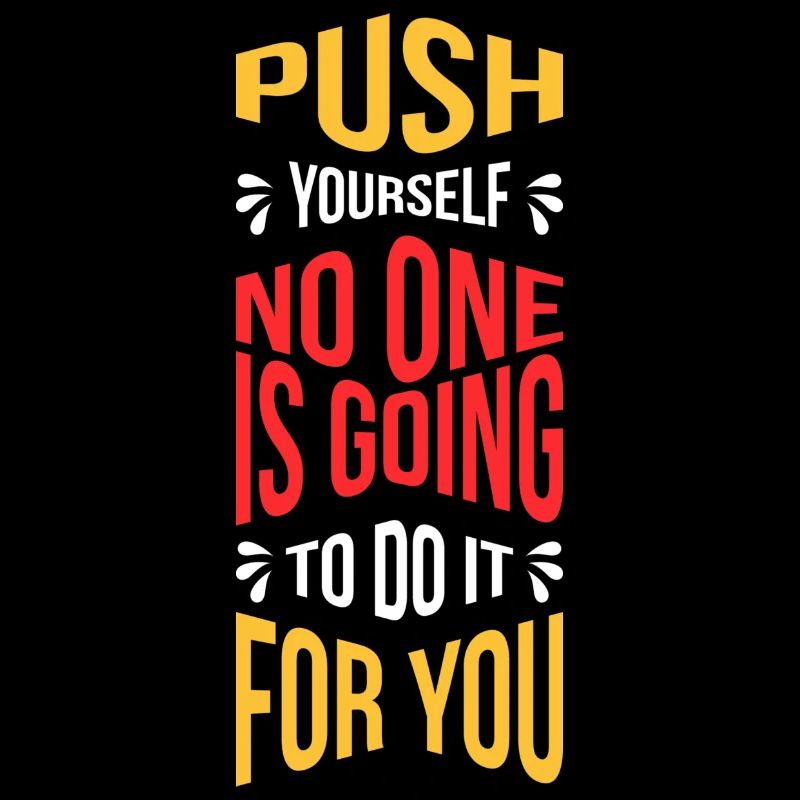 Push Yourself No One is Going to do it for You