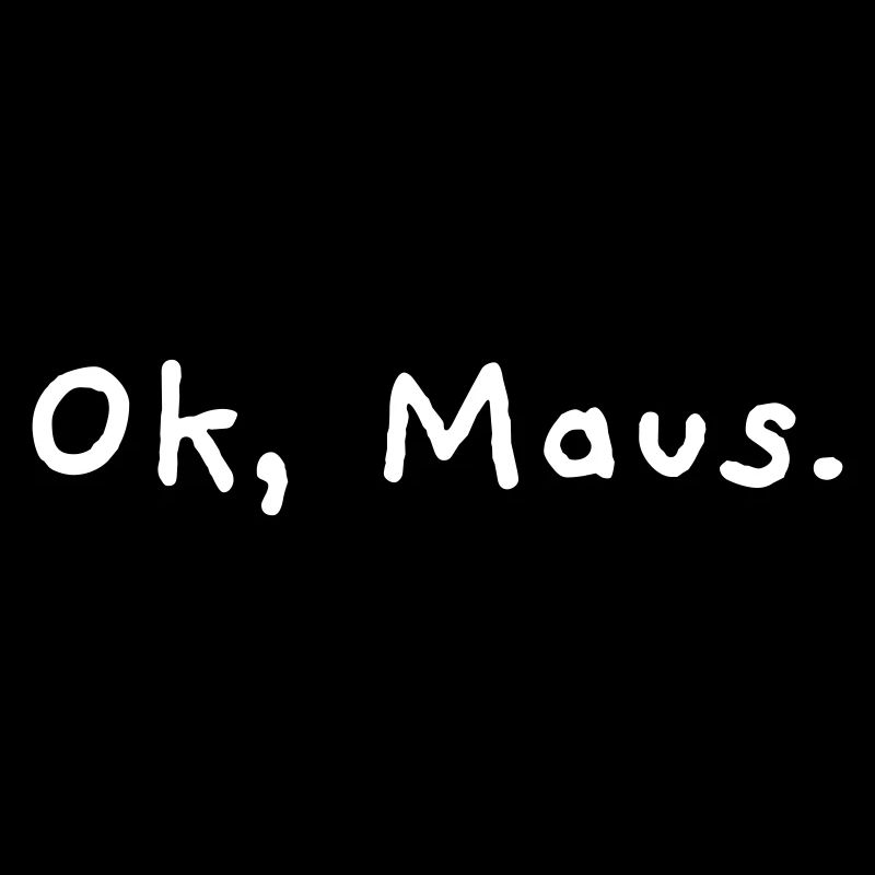 Ok, Maus