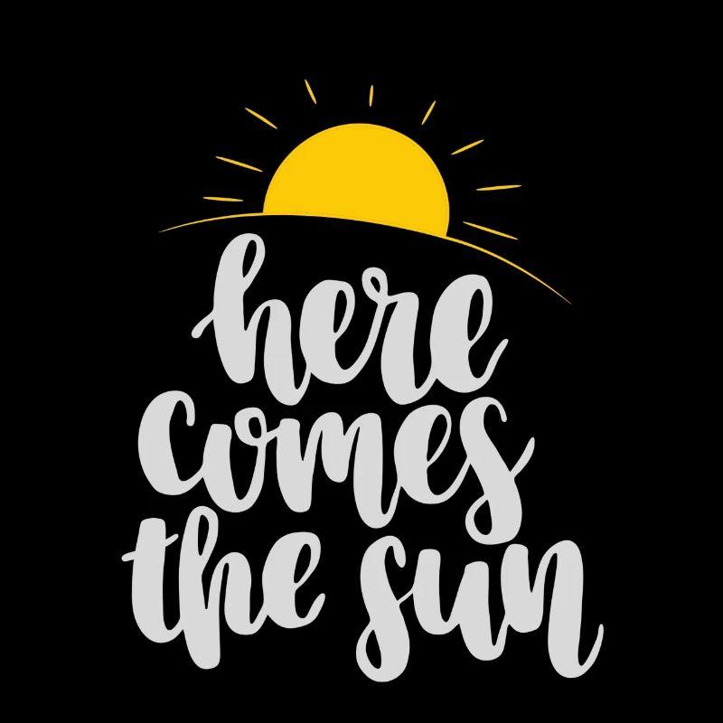 Here comes the sun