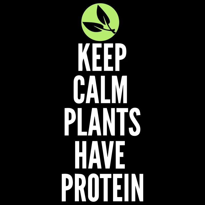 Keep Calm Plants Have Protein