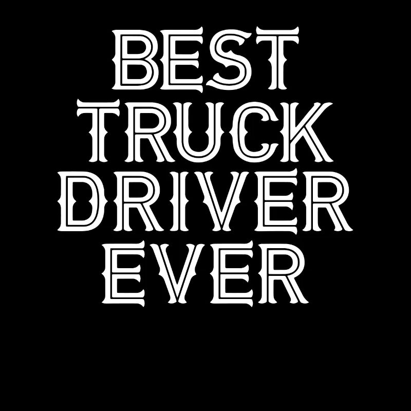 Trucker graphics Best Truck Driver Ever Tees Dad