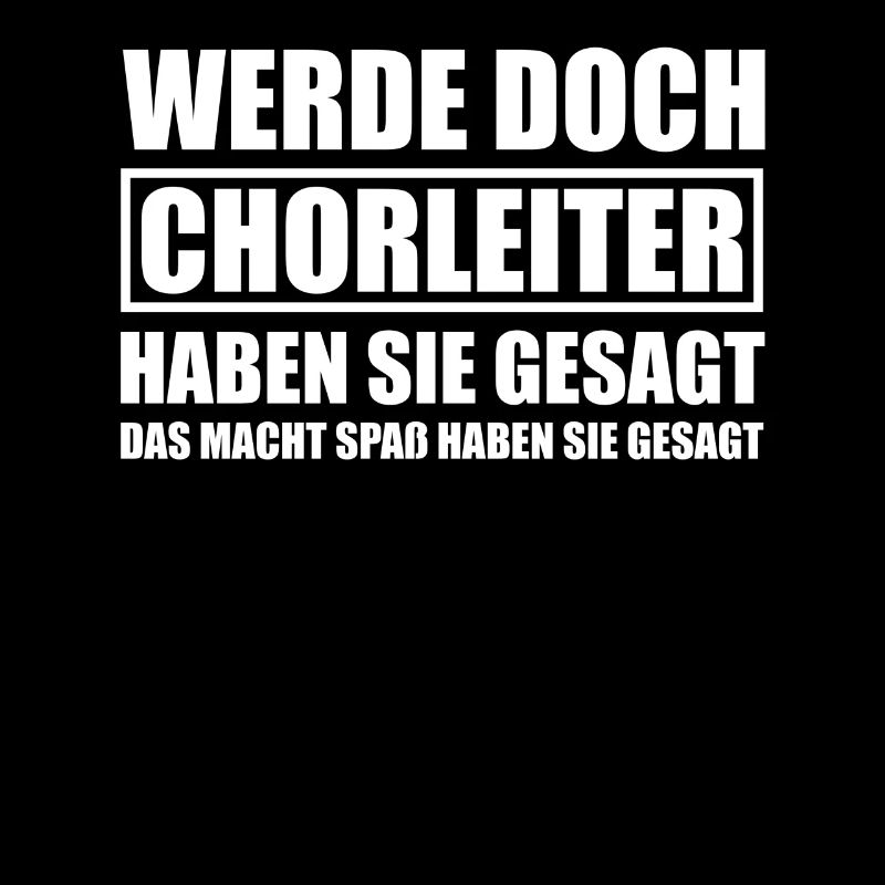 Werde doch Chorleiter Dirigent Dirigenten