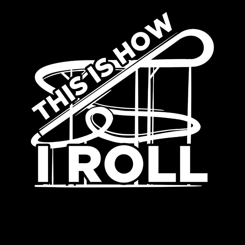 How i roll Amusement Park Rollercoaster Roller Coaster