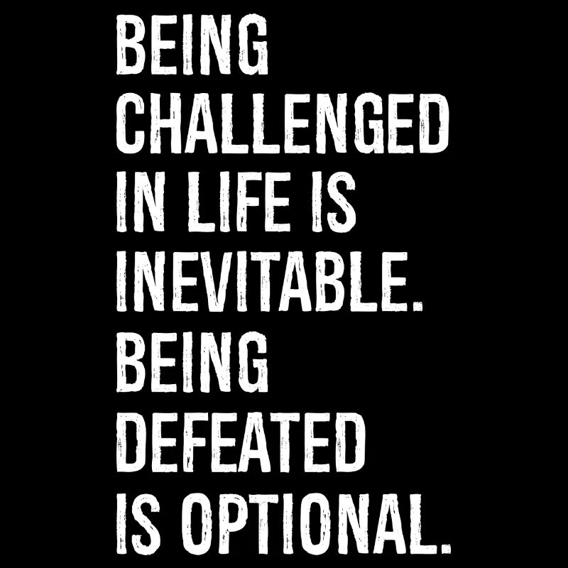 Being challenged in life is inevitable being