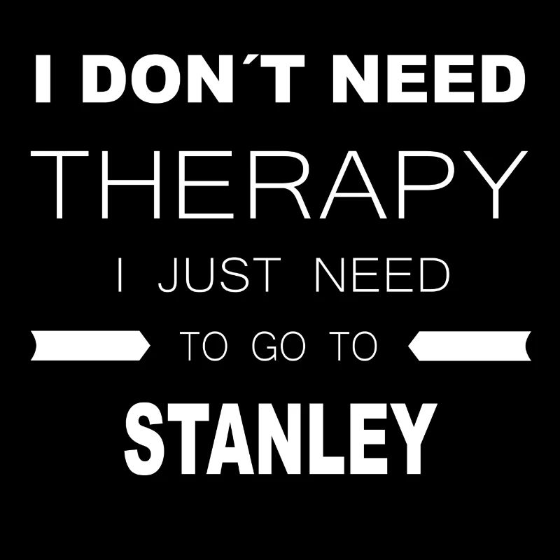 i dont need therapy i just need to go to STANLEY