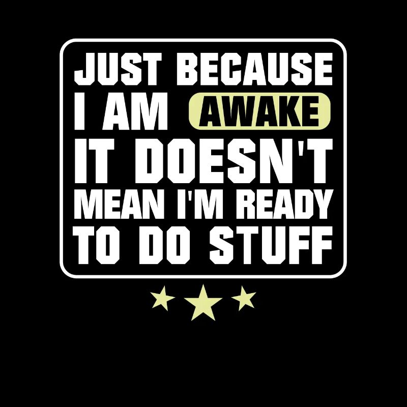 Wach bedeutet nicht, dass ich bereit bin, Dinge zu tun