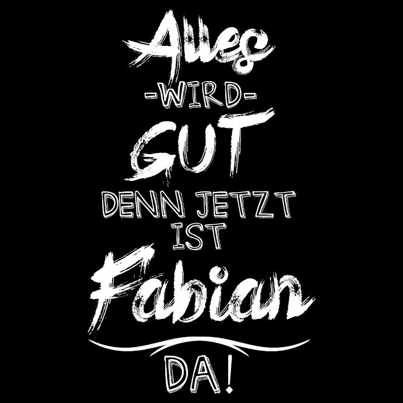 Alles wird gut denn jetzt ist Fabian da