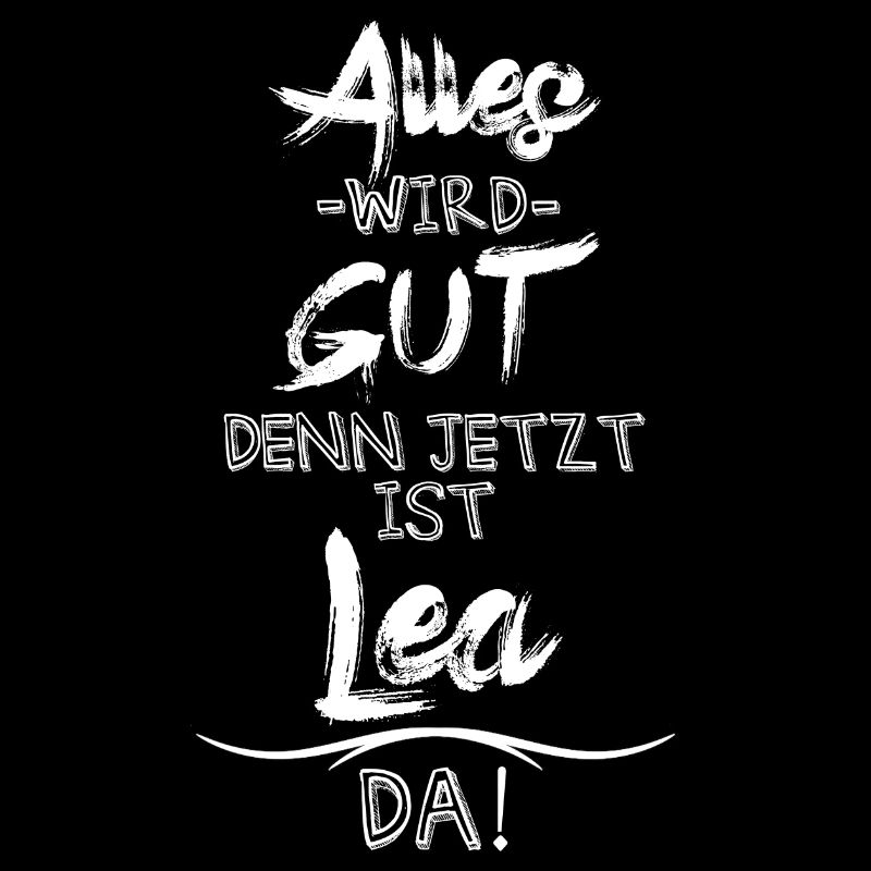 Alles wird gut denn jetzt ist Lea da