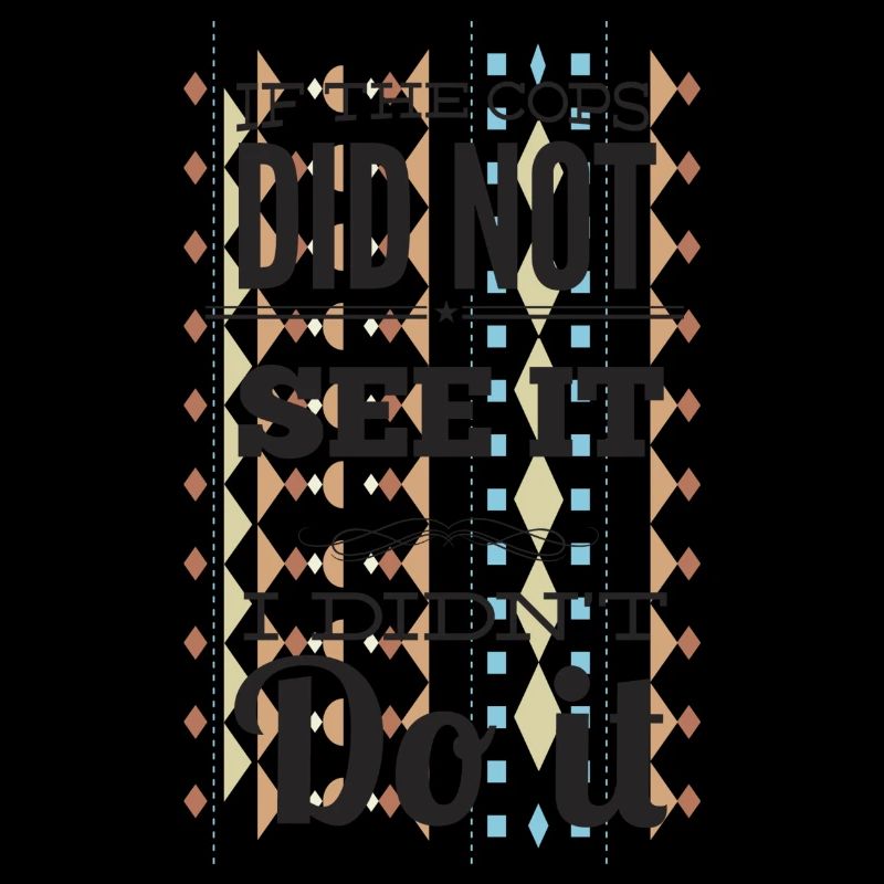 if the cops didnt see it